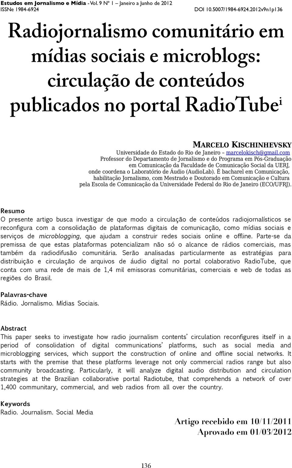 É bacharel em Comunicação, habilitação Jornalismo, com Mestrado e Doutorado em Comunicação e Cultura pela Escola de Comunicação da Universidade Federal do Rio de Janeiro (ECO/UFRJ).