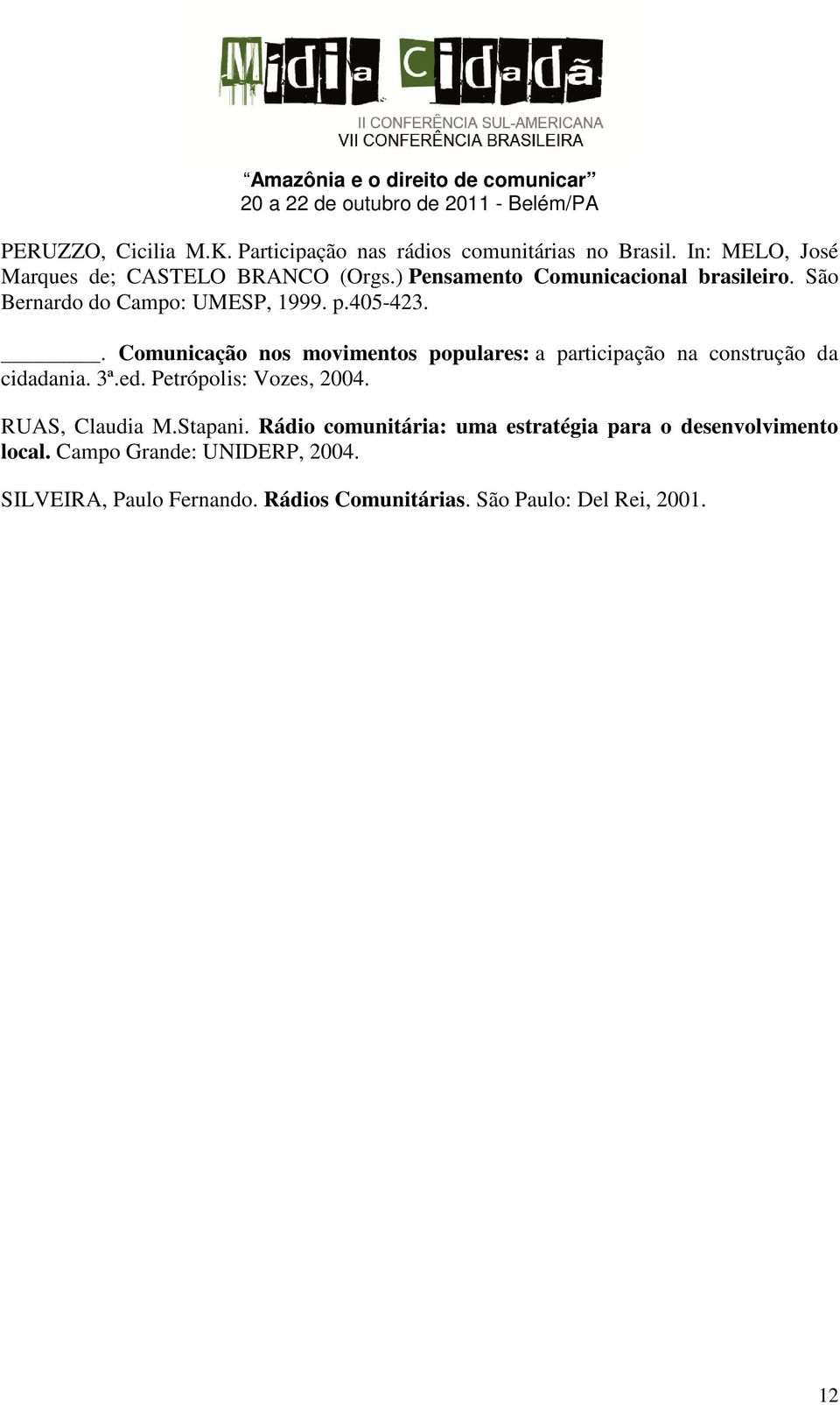 . Comunicação nos movimentos populares: a participação na construção da cidadania. 3ª.ed. Petrópolis: Vozes, 2004.