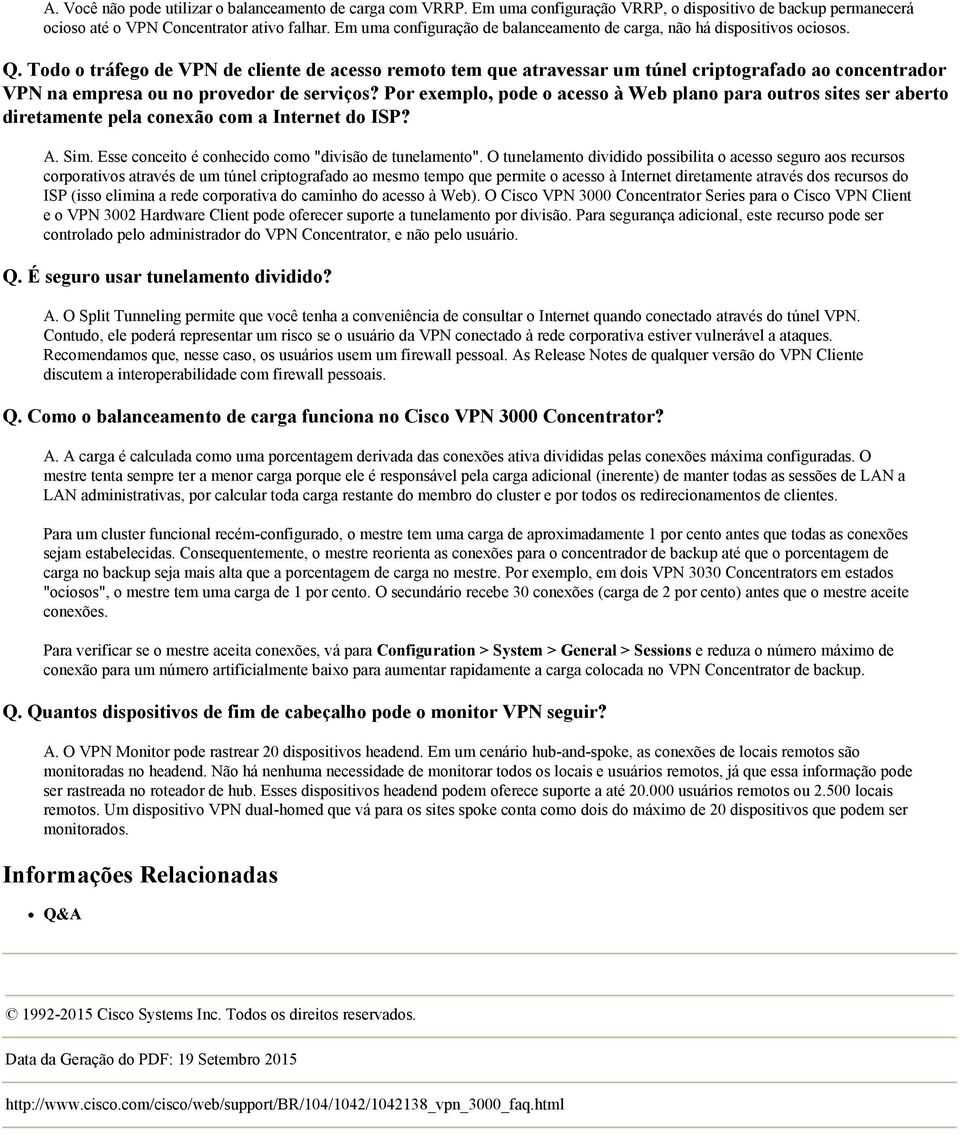 Todo o tráfego de VPN de cliente de acesso remoto tem que atravessar um túnel criptografado ao concentrador VPN na empresa ou no provedor de serviços?