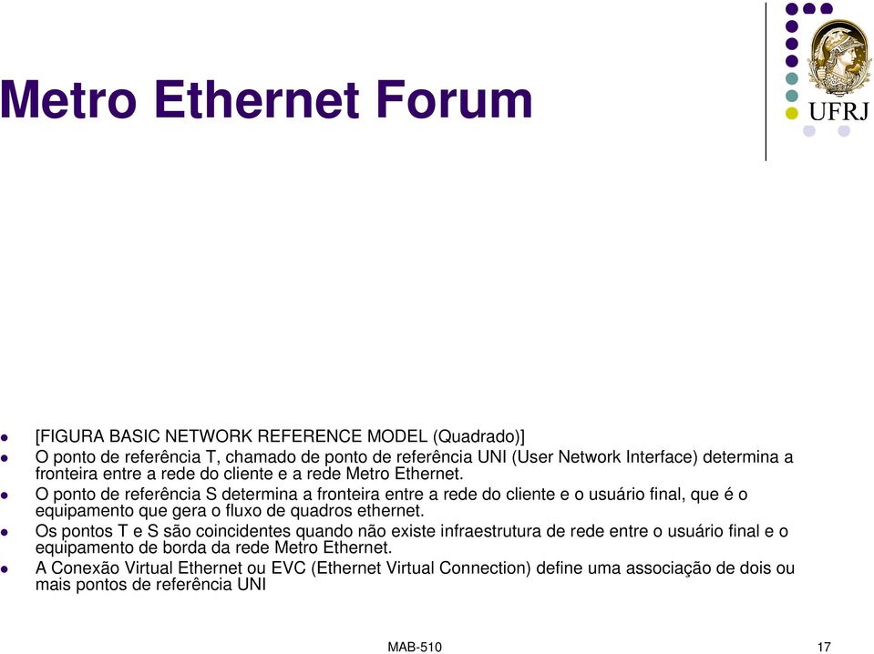 O ponto de referência S determina a fronteira entre a rede do cliente e o usuário final, que é o equipamento que gera o fluxo de quadros ethernet.