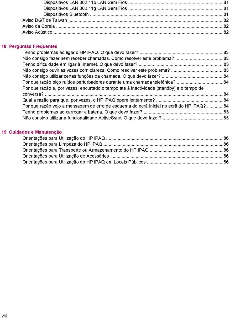 O que devo fazer?... 83 Não consigo ouvir as vozes com clareza. Como resolver este problema?... 83 Não consigo utilizar certas funções da chamada. O que devo fazer?