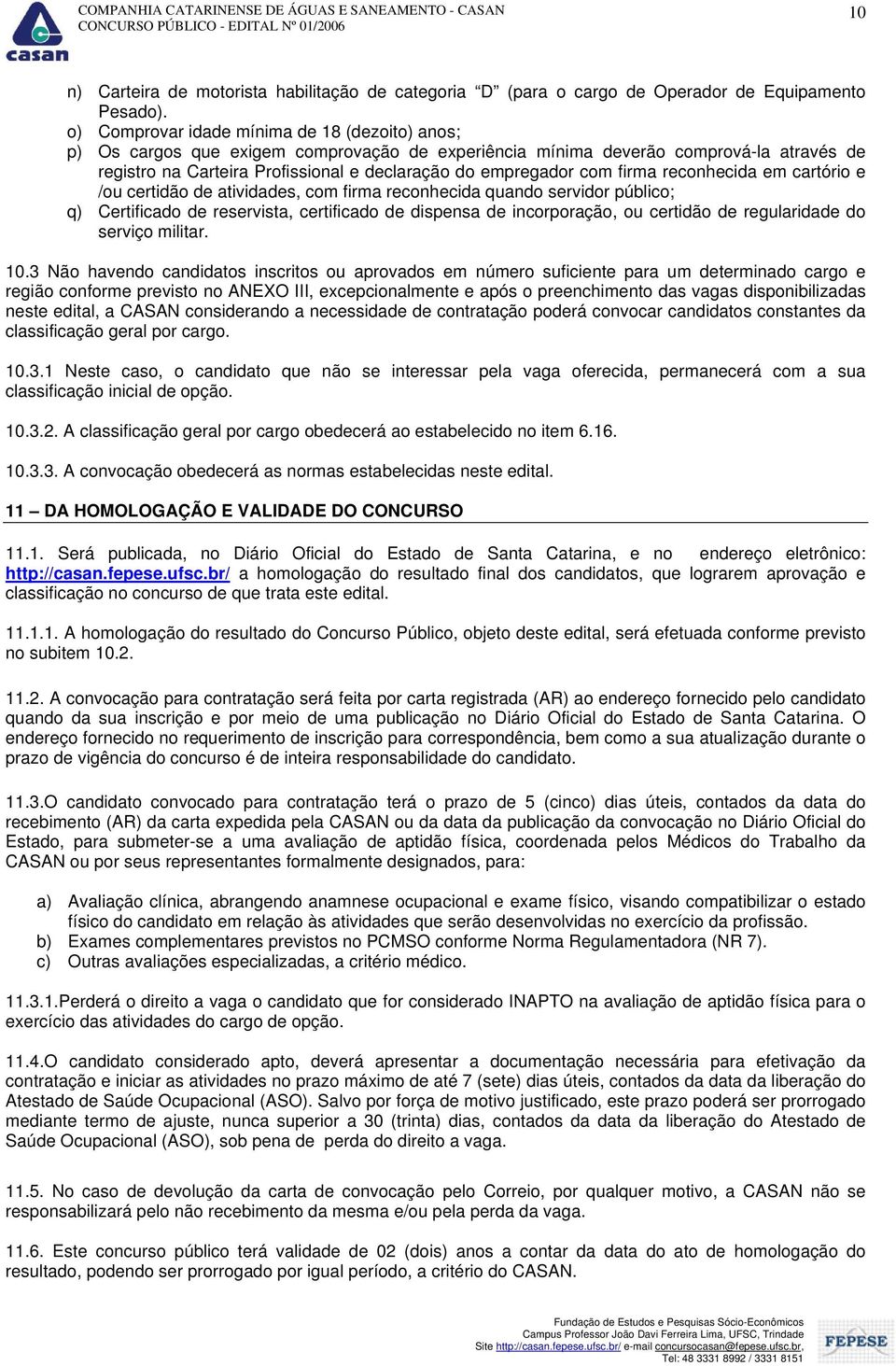 com firma reconhecida em cartório e /ou certidão de atividades, com firma reconhecida quando servidor público; q) Certificado de reservista, certificado de dispensa de incorporação, ou certidão de