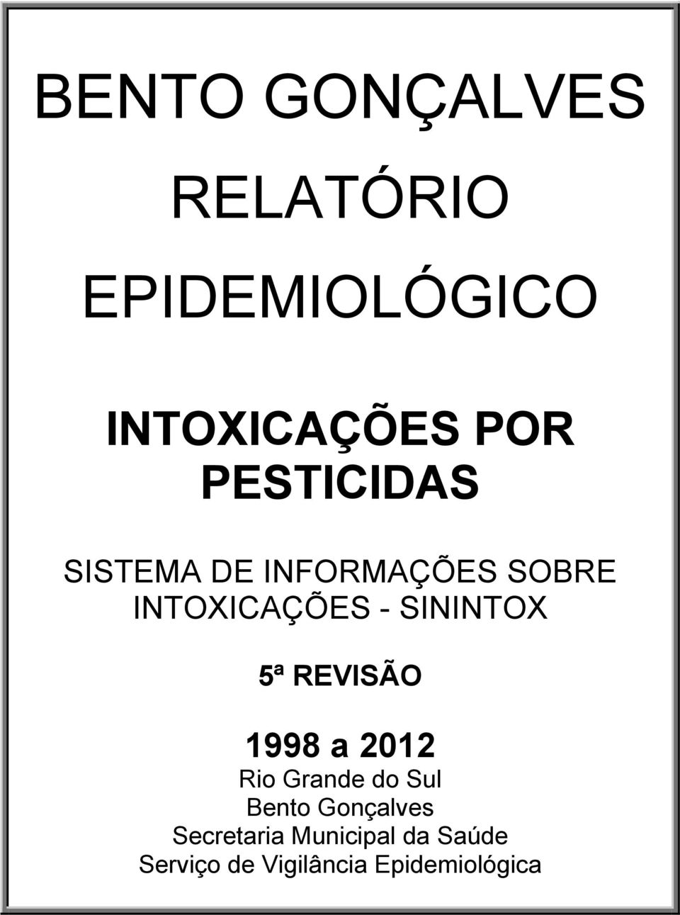 SININTOX 5ª REVISÃO 1998 a 2012 Rio Grande do Sul Bento