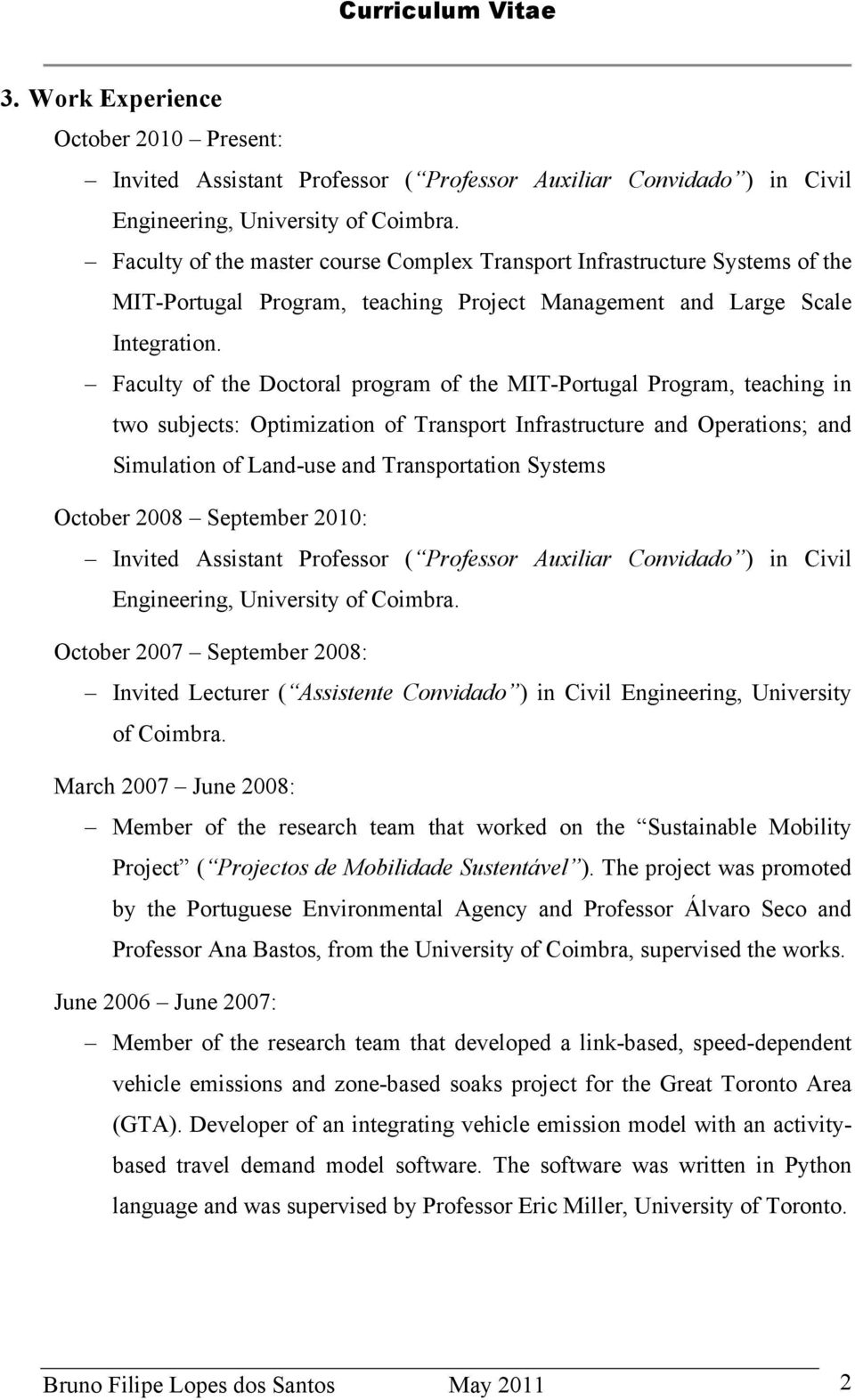 Faculty of the Doctoral program of the MIT-Portugal Program, teaching in two subjects: Optimization of Transport Infrastructure and Operations; and Simulation of Land-use and Transportation Systems