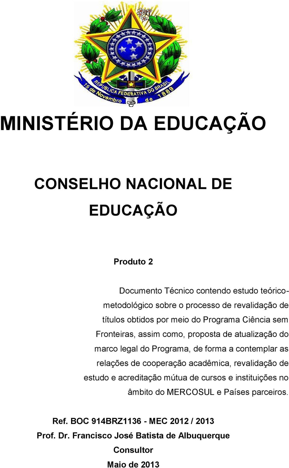 Programa, de forma a contemplar as relações de cooperação acadêmica, revalidação de estudo e acreditação mútua de cursos e instituições no