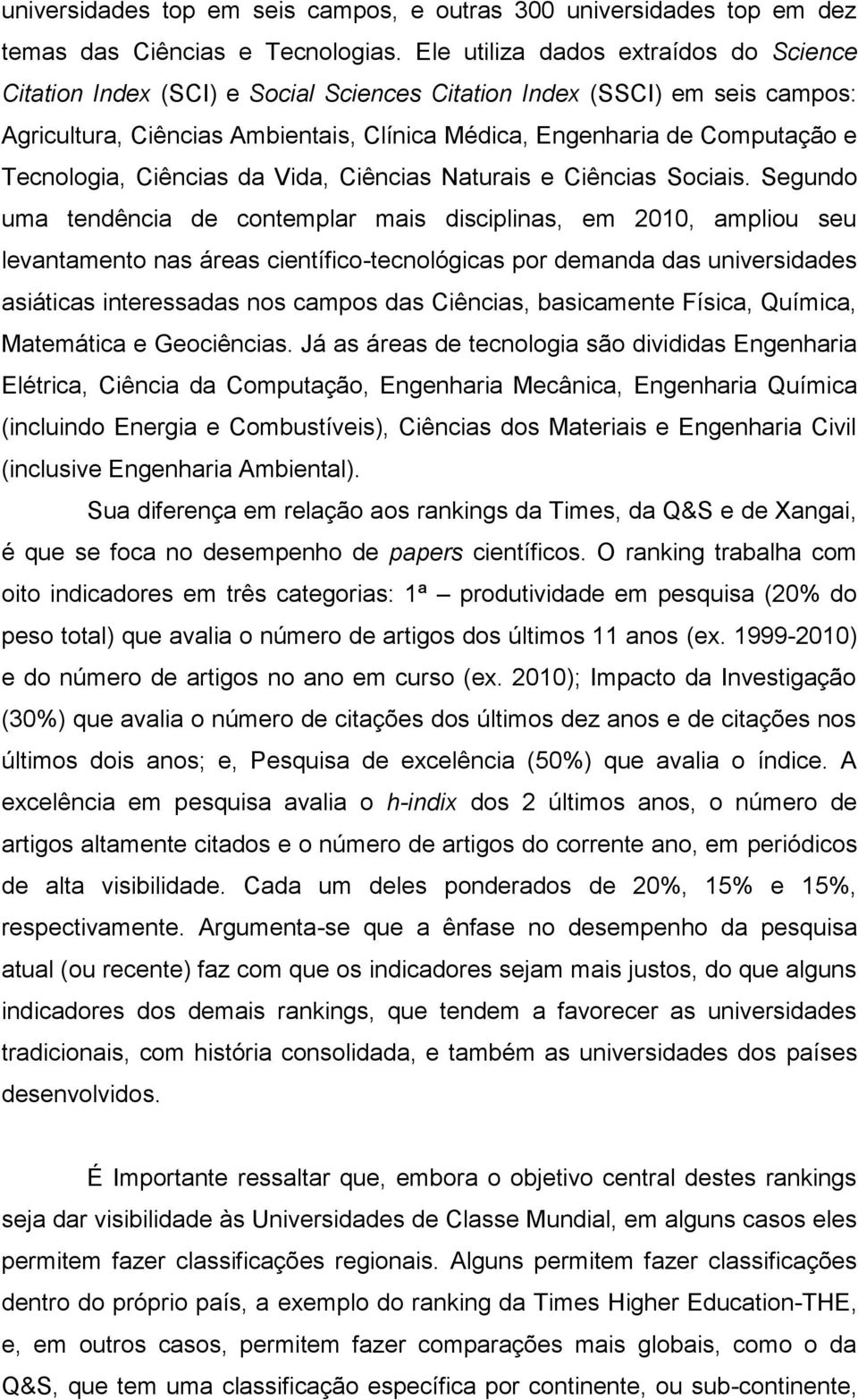 Tecnologia, Ciências da Vida, Ciências Naturais e Ciências Sociais.