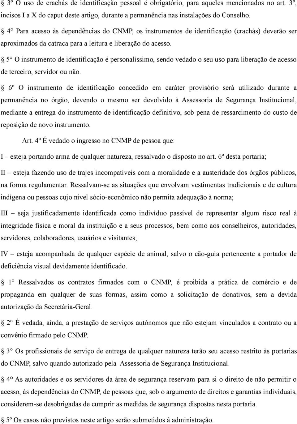 5 O instrumento de identificação é personalíssimo, sendo vedado o seu uso para liberação de acesso de terceiro, servidor ou não.