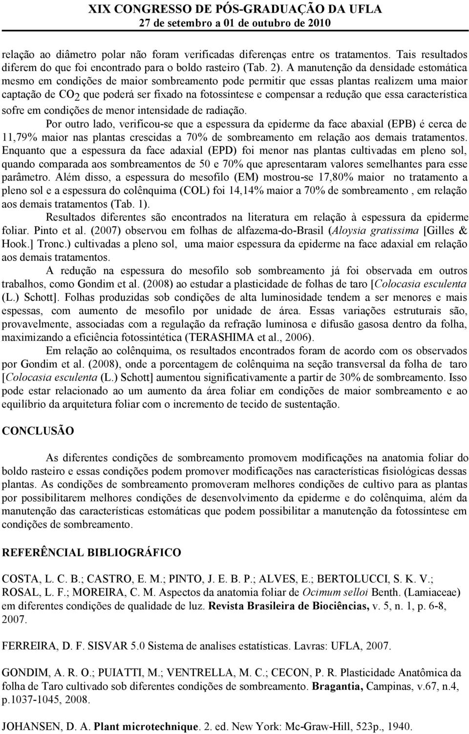 redução que essa característica sofre em condições de menor intensidade de radiação.