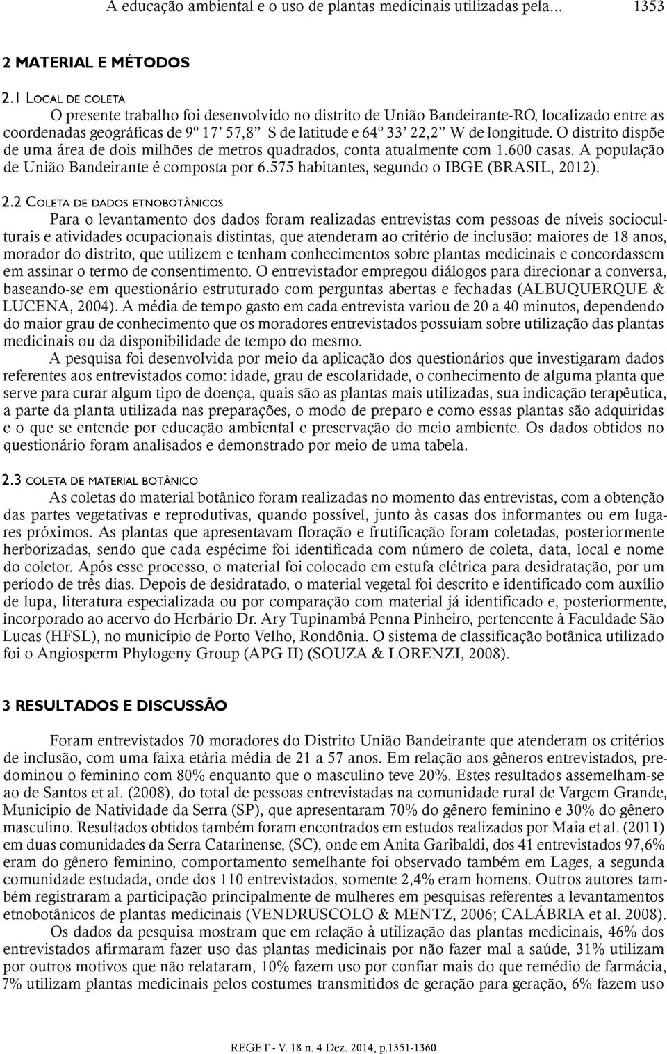 O distrito dispõe de uma área de dois milhões de metros quadrados, conta atualmente com 1.600 casas. A população de União Bandeirante é composta por 6.575 habitantes, segundo o IBGE (BRASIL, 20