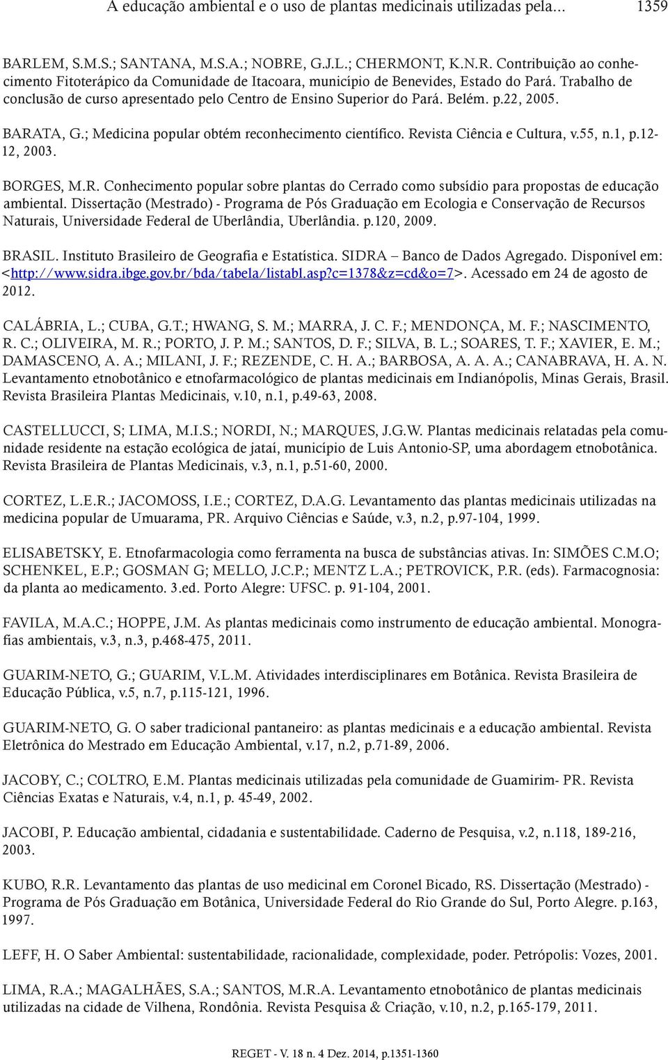 1, p.12-12, 2003. BORGES, M.R. Conhecimento popular sobre plantas do Cerrado como subsídio para propostas de educação ambiental.
