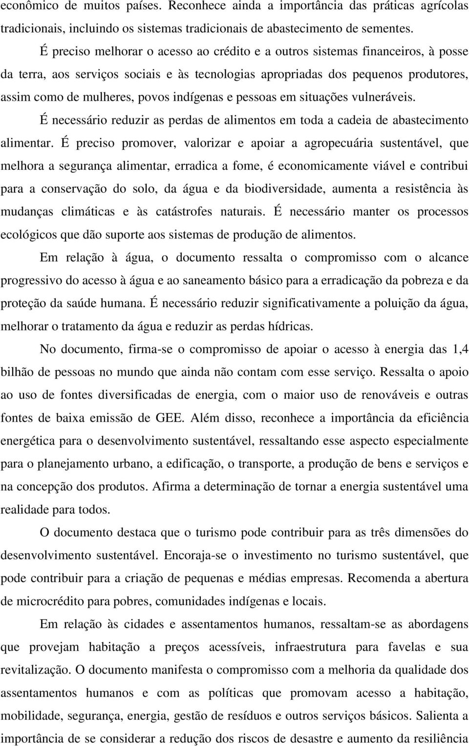 indígenas e pessoas em situações vulneráveis. É necessário reduzir as perdas de alimentos em toda a cadeia de abastecimento alimentar.