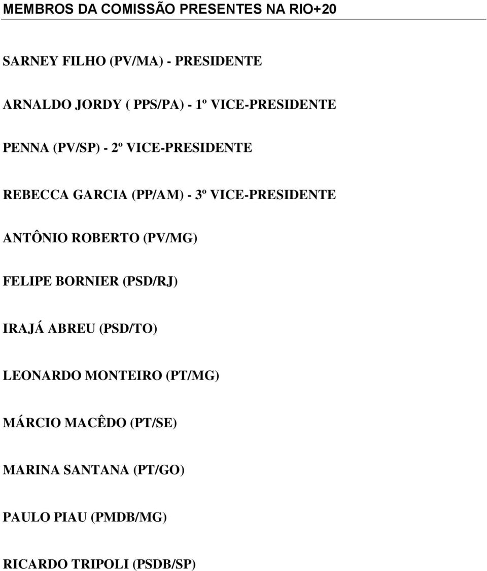 VICE-PRESIDENTE ANTÔNIO ROBERTO (PV/MG) FELIPE BORNIER (PSD/RJ) IRAJÁ ABREU (PSD/TO) LEONARDO
