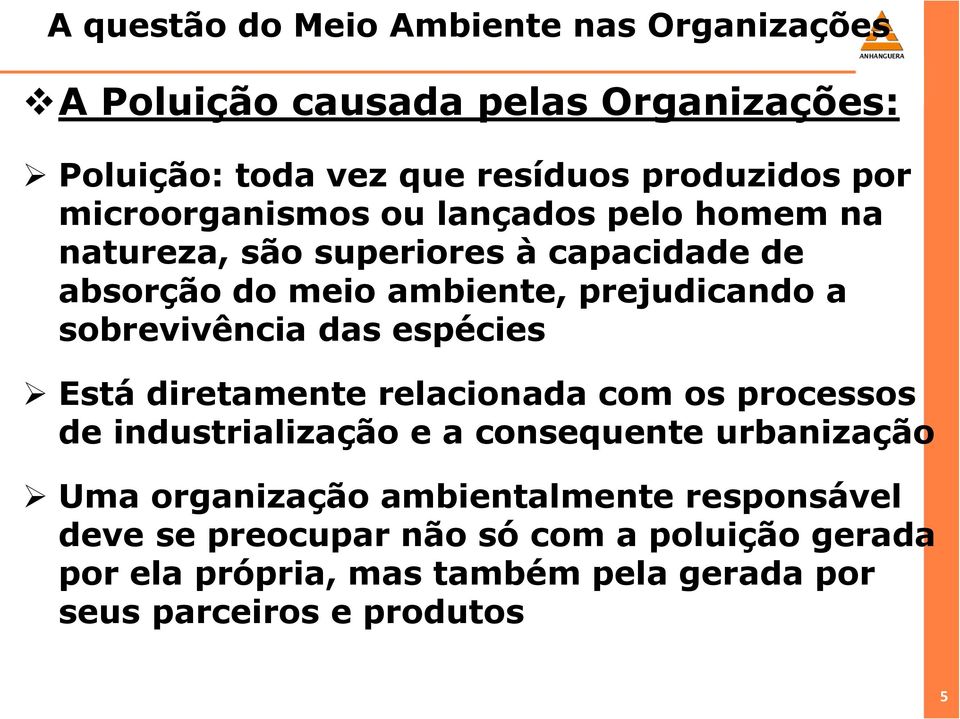 diretamente relacionada com os processos de industrialização e a consequente urbanização Uma organização ambientalmente