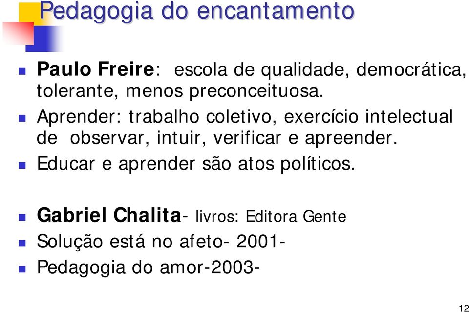 Aprender: trabalho coletivo, exercício intelectual de observar, intuir, verificar e