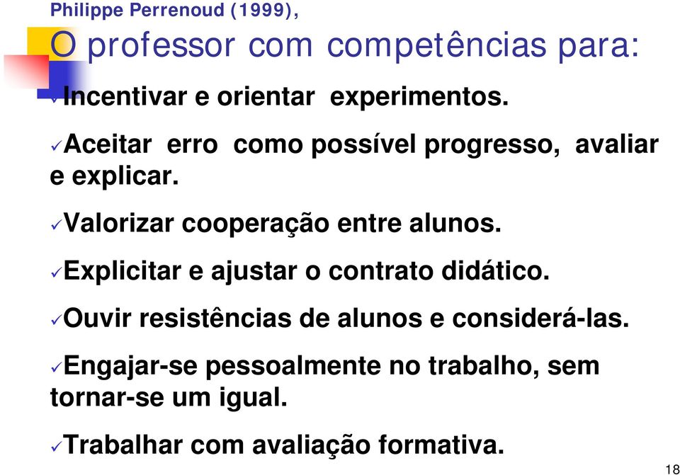 Valorizar cooperação entre alunos. Explicitar e ajustar o contrato didático.