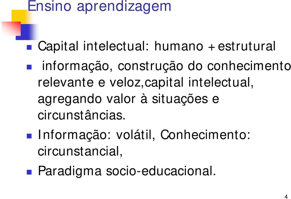 intelectual, agregando valor à situações e circunstâncias.