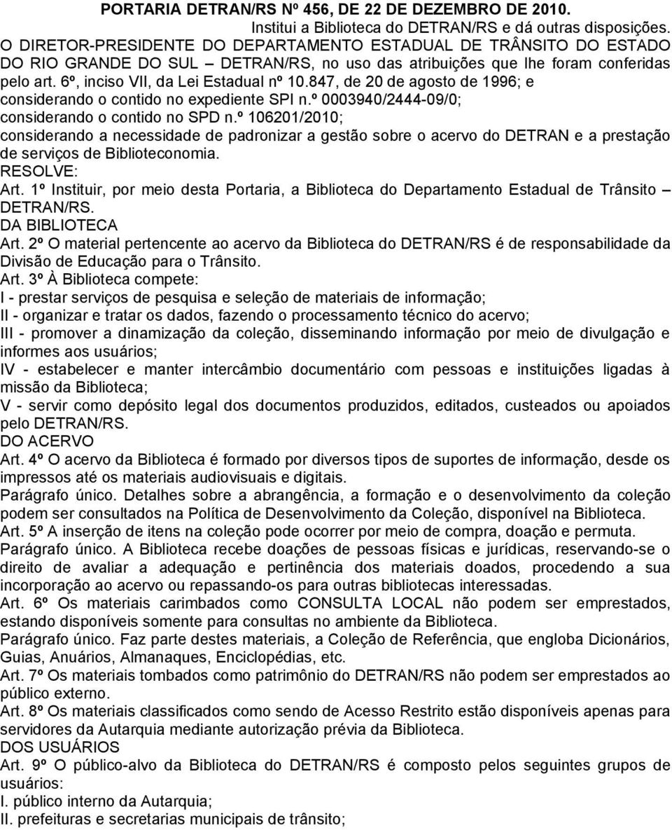 847, de 20 de agosto de 1996; e considerando o contido no expediente SPI n.º 0003940/2444-09/0; considerando o contido no SPD n.