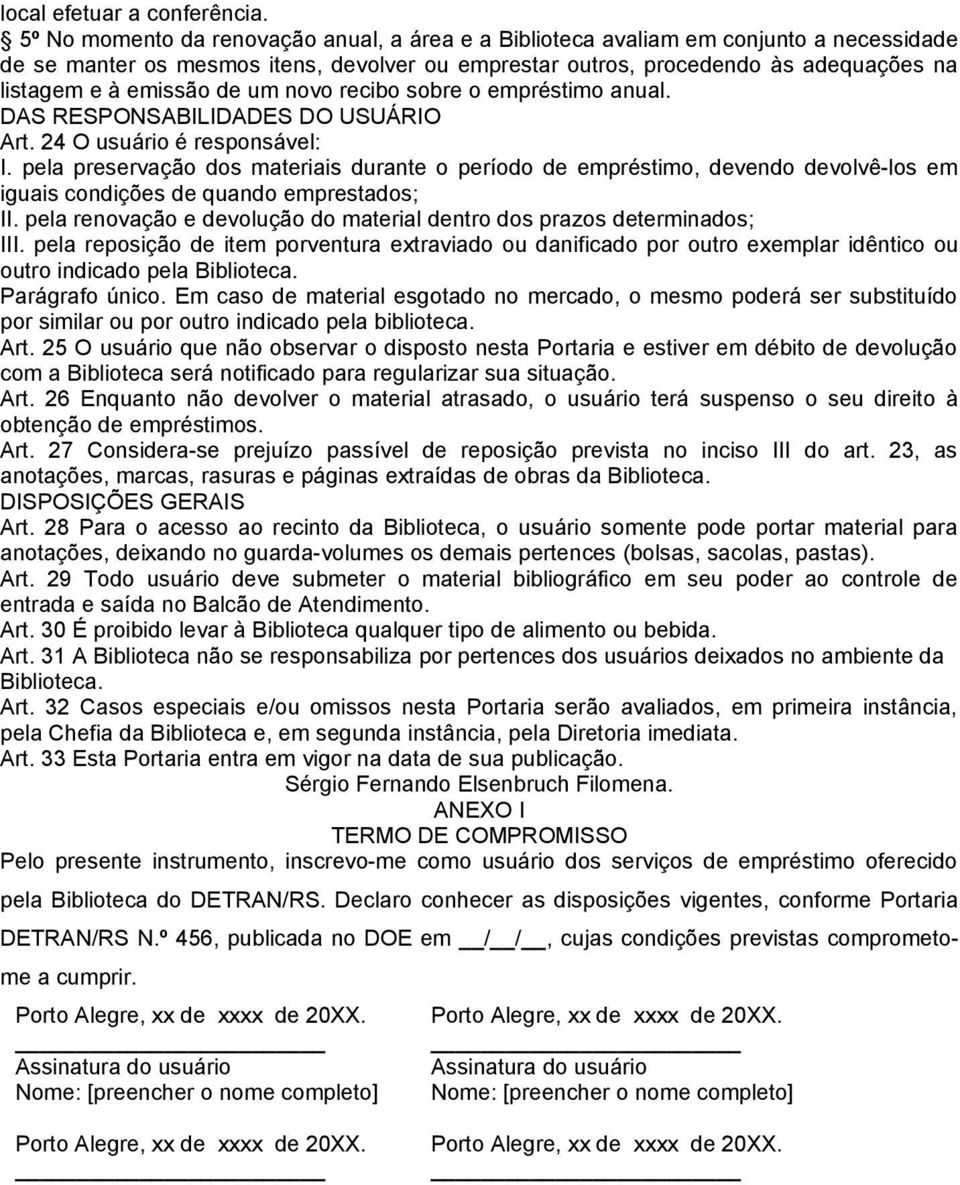 de um novo recibo sobre o empréstimo anual. DAS RESPONSABILIDADES DO USUÁRIO Art. 24 O usuário é responsável: I.