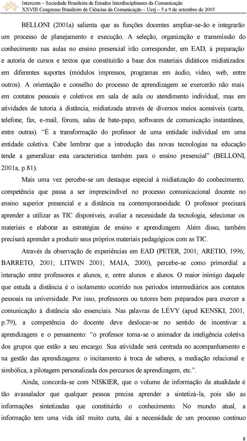 didáticos midiatizados em diferentes suportes (módulos impressos, programas em áudio, vídeo, web, entre outros).