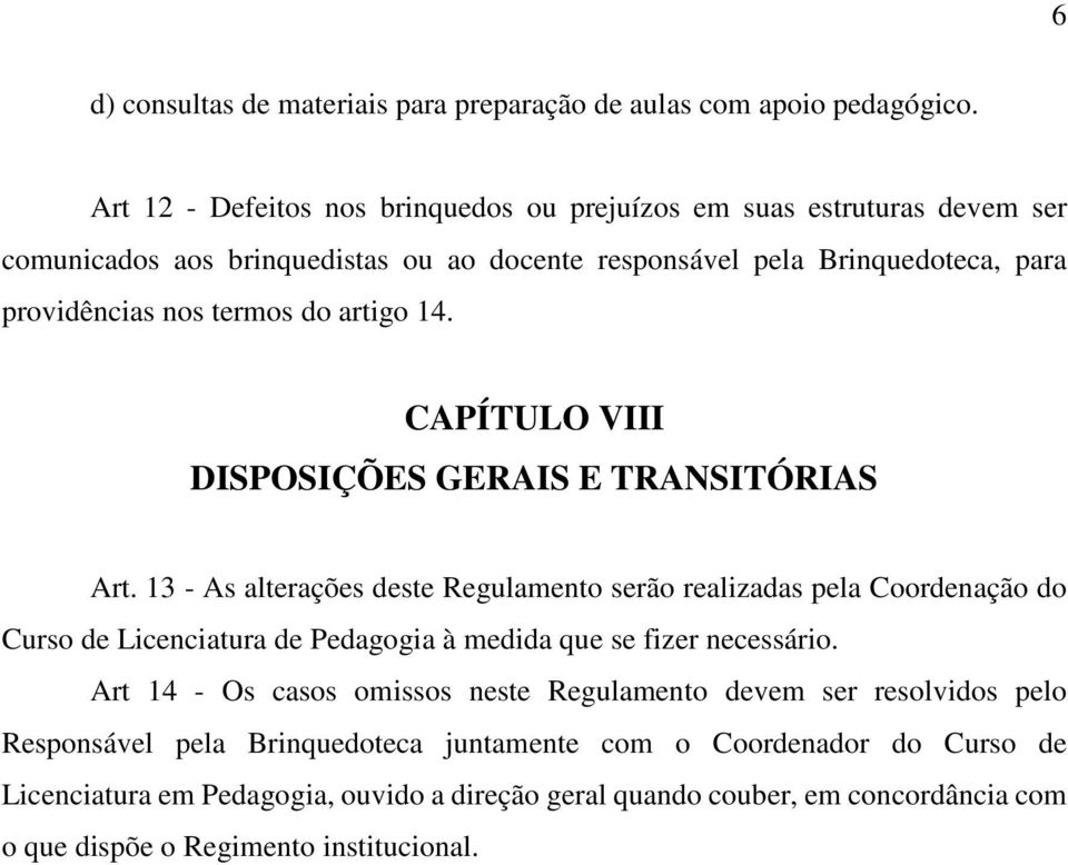 artigo 14. CAPÍTULO VIII DISPOSIÇÕES GERAIS E TRANSITÓRIAS Art.