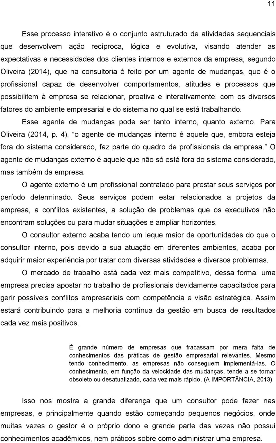 empresa se relacionar, proativa e interativamente, com os diversos fatores do ambiente empresarial e do sistema no qual se está trabalhando.