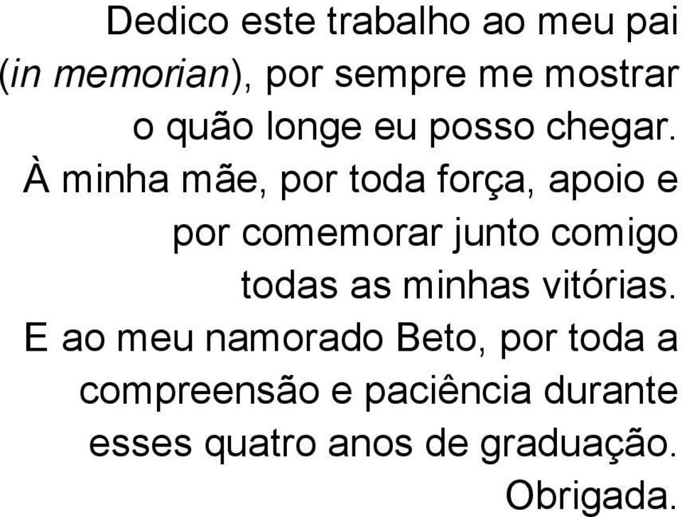 À minha mãe, por toda força, apoio e por comemorar junto comigo todas as