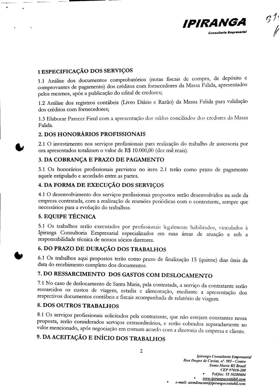 2 Análise dos registres contábeis (Livro Diário e Razão) da Massa Falida para validação dos créditos com fornecedores; 1.