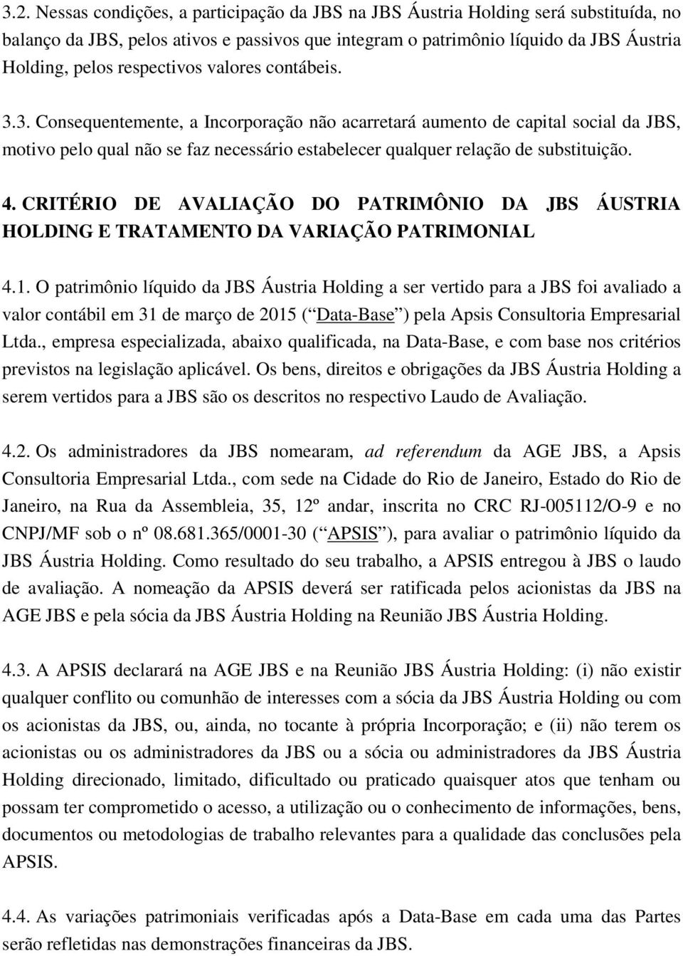 4. CRITÉRIO DE AVALIAÇÃO DO PATRIMÔNIO DA JBS ÁUSTRIA HOLDING E TRATAMENTO DA VARIAÇÃO PATRIMONIAL 4.1.