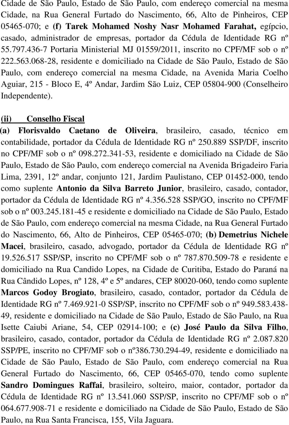 068-28, residente e domiciliado na Cidade de São Paulo, Estado de São Paulo, com endereço comercial na mesma Cidade, na Avenida Maria Coelho Aguiar, 215 - Bloco E, 4º Andar, Jardim São Luiz, CEP