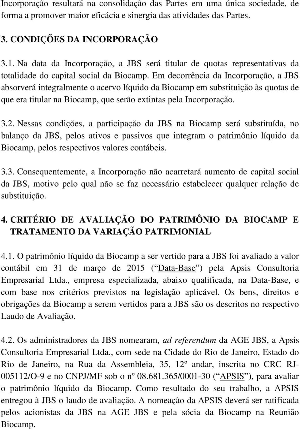 Em decorrência da Incorporação, a JBS absorverá integralmente o acervo líquido da Biocamp em substituição às quotas de que era titular na Biocamp, que serão extintas pela Incorporação. 3.2.