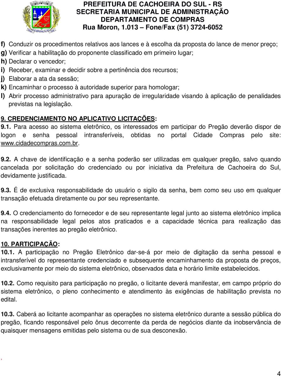 apuração de irregularidade visando à aplicação de penalidades previstas na legislação. 9. CREDENCIAMENTO NO APLICATIVO LICITAÇÕES: 9.1.