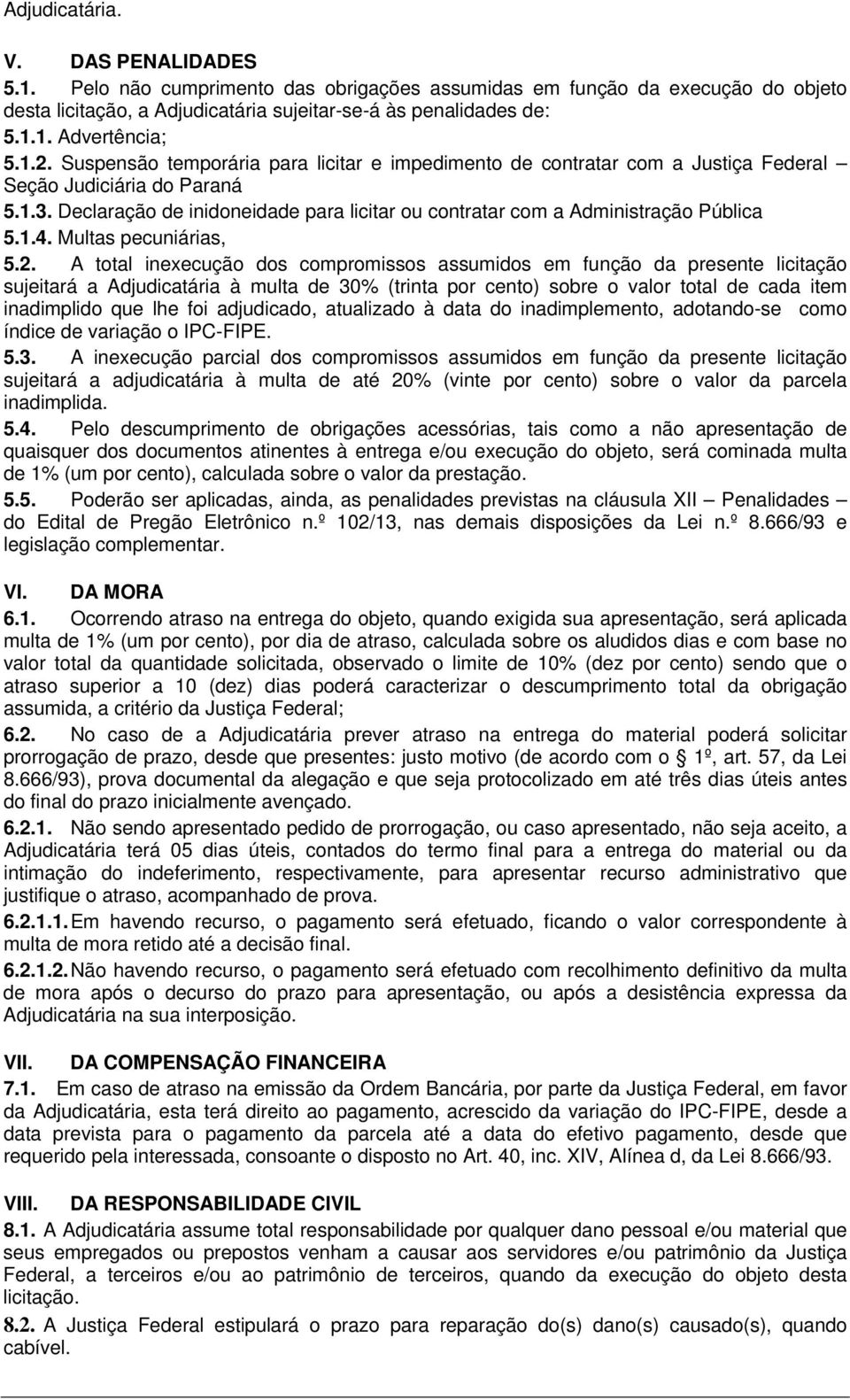 Declaração de inidoneidade para licitar ou contratar com a Administração Pública 5.1.4. Multas pecuniárias, 5.2.