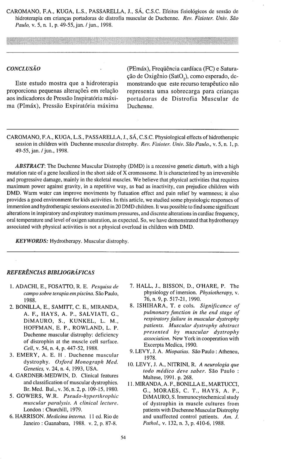 CAROMANO, F.A., KUGA, L.S., PASSARELLA, J., SÁ, C.S.C. Physiological effects of hidrotherapic session in children with Duchenne muscular distrophy. Rev. Fisioter. Univ. São Paulo., v. 5, n. l,p.