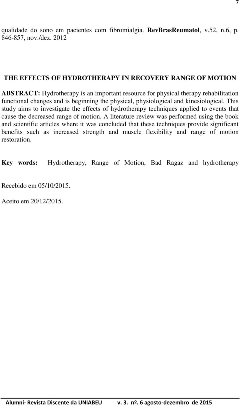 physiological and kinesiological. This study aims to investigate the effects of hydrotherapy techniques applied to events that cause the decreased range of motion.