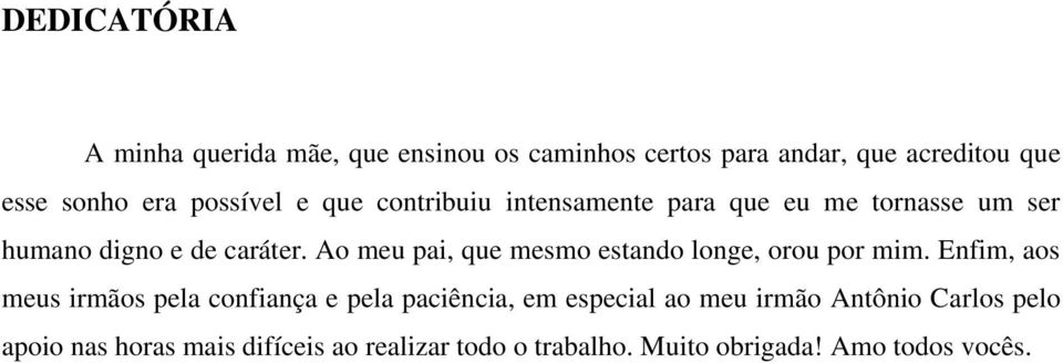 Ao meu pai, que mesmo estando longe, orou por mim.