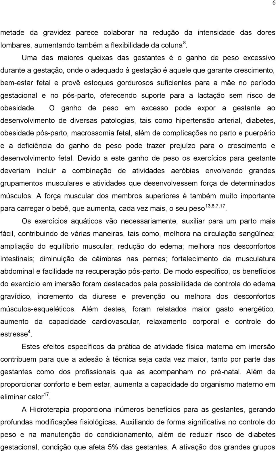 suficientes para a mãe no período gestacional e no pós-parto, oferecendo suporte para a lactação sem risco de obesidade.