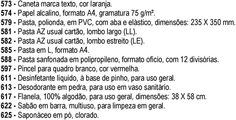 588 - Pasta sanfonada em polipropileno, formato ofício, com 12 divisórias. 597 - Pincel para quadro branco, cor vermelha.