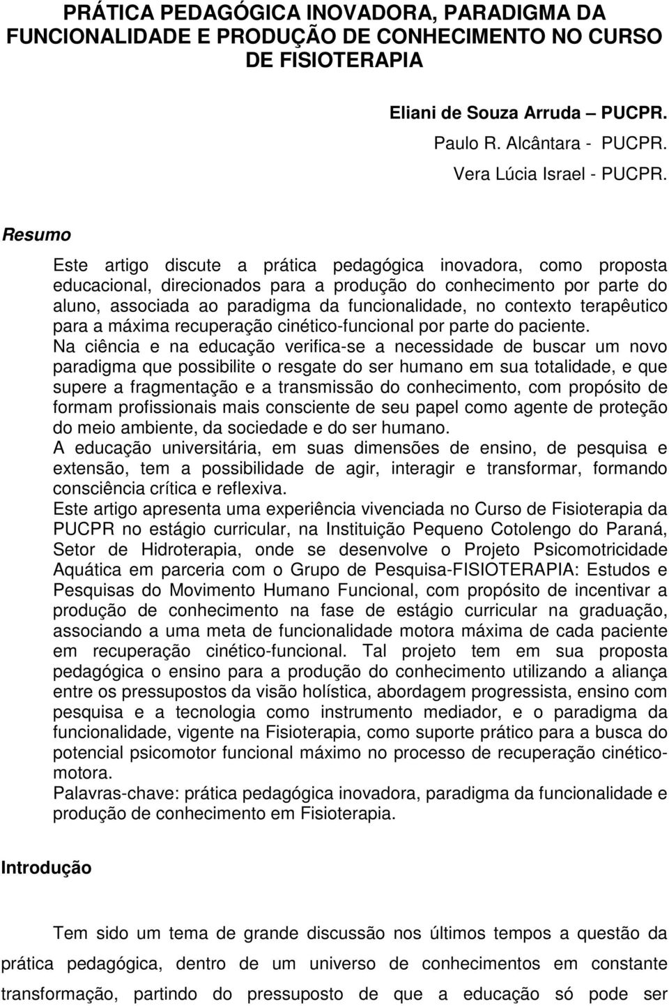 contexto terapêutico para a máxima recuperação cinético-funcional por parte do paciente.