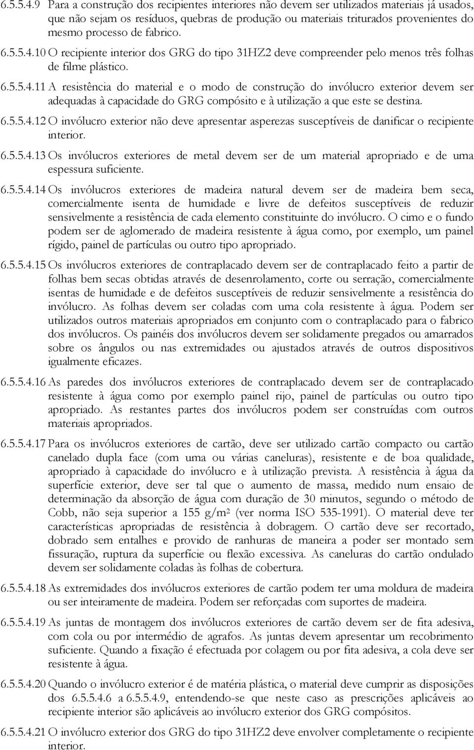 fabrico. 10 O recipiente interior dos GRG do tipo 31HZ2 deve compreender pelo menos três folhas de filme plástico.