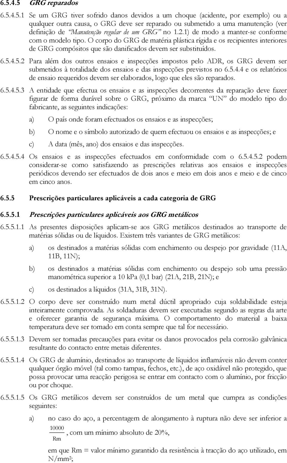 O corpo do GRG de matéria plástica rígida e os recipientes interiores de GRG compósitos que são danificados devem ser substituídos. 6.5.