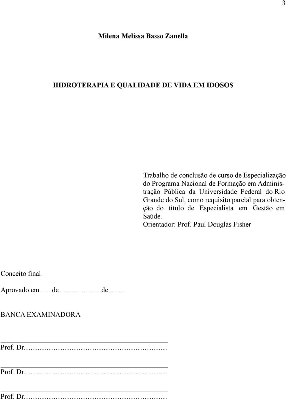 do Sul, como requisito parcial para obtenção do título de Especialista em Gestão em Saúde. Orientador: Prof.