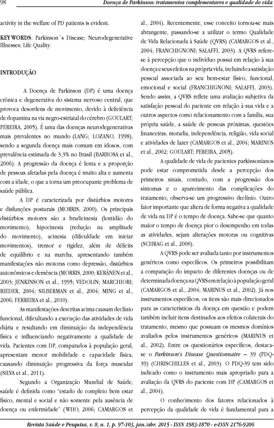 cérebro (GOULART; PEREIRA, 2005).
