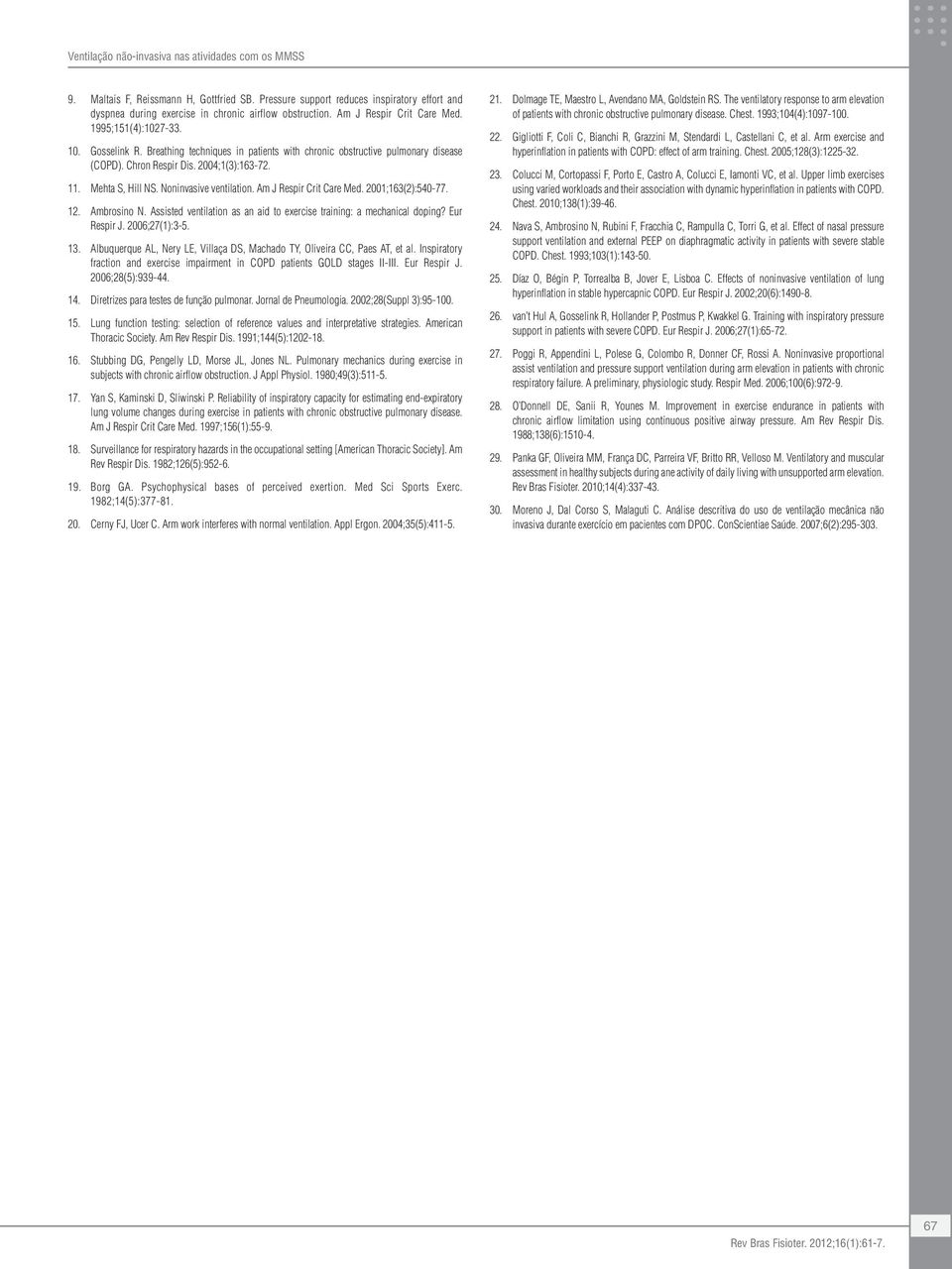 Mehta S, Hill NS. Noninvasive ventilation. Am J Respir Crit Care Med. 2001;163(2):540-77. 12. Ambrosino N. Assisted ventilation as an aid to exercise training: a mechanical doping? Eur Respir J.