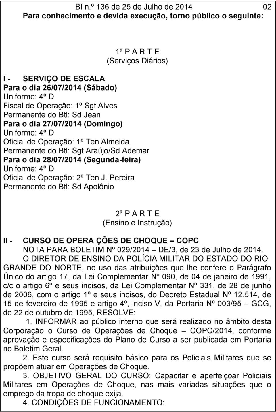 28/07/2014 (Segunda-feira) Uniforme: 4º D Oficial de Operação: 2º Ten J.