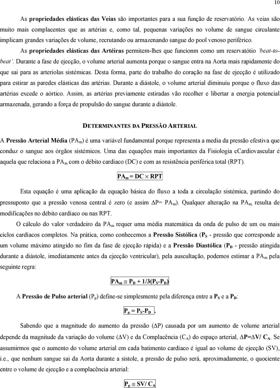 venoso periférico. As propriedades elásticas das Artéiras permitem-lhes que funcionm como um reservatótio beat-tobeat.