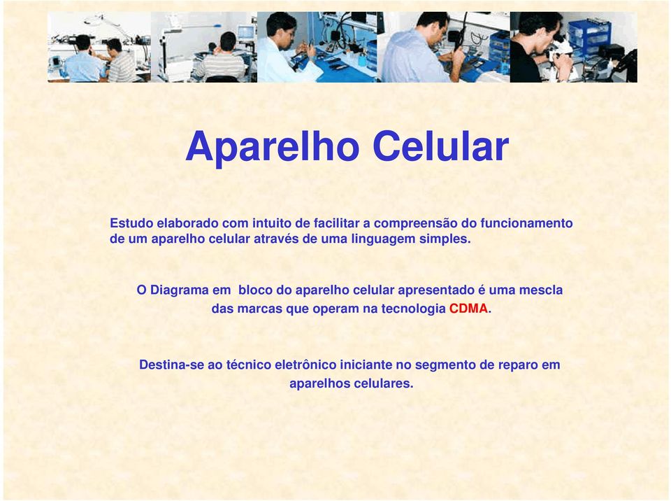 O Diagrama em bloco do aparelho celular apresentado é uma mescla das marcas que operam