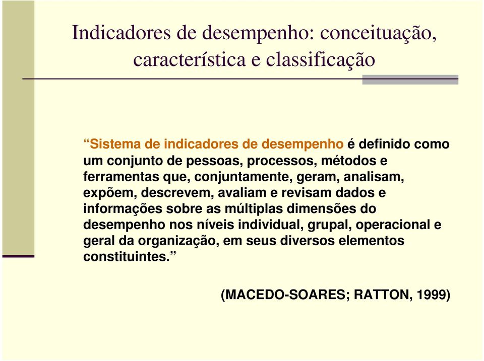 expõem, descrevem, avaliam e revisam dados e informações sobre as múltiplas dimensões do desempenho nos níveis