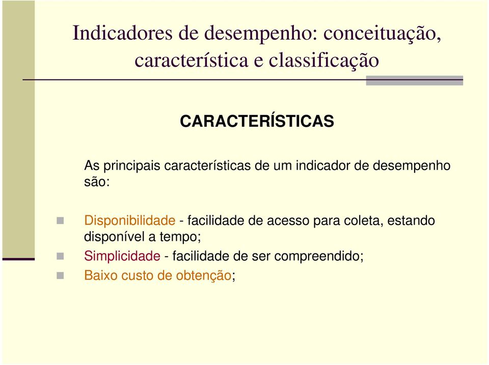 são: Disponibilidade - facilidade de acesso para coleta, estando disponível