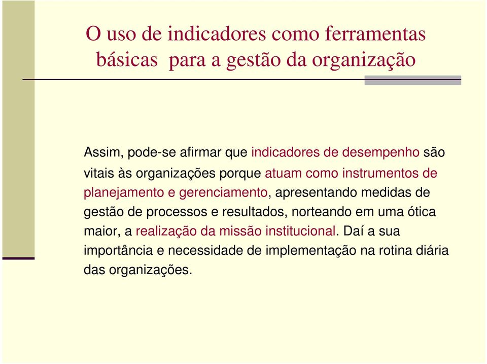 gerenciamento, apresentando medidas de gestão de processos e resultados, norteando em uma ótica maior, a