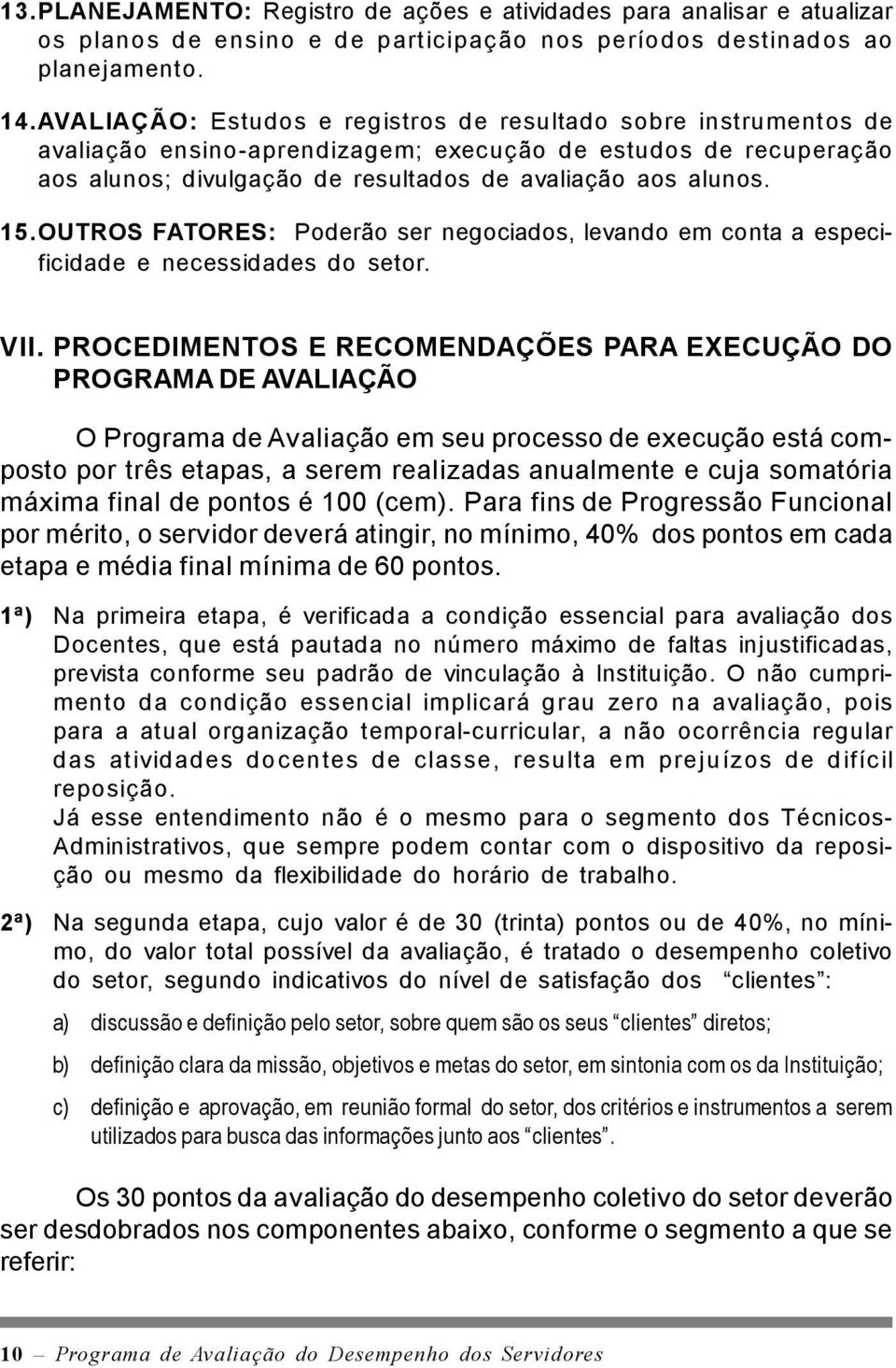 OUTROS FATORES: Poderão ser negociados, levando em conta a especificidade e necessidades do setor. VII.